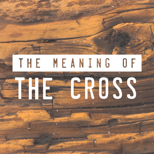 The Meaning of The Cross