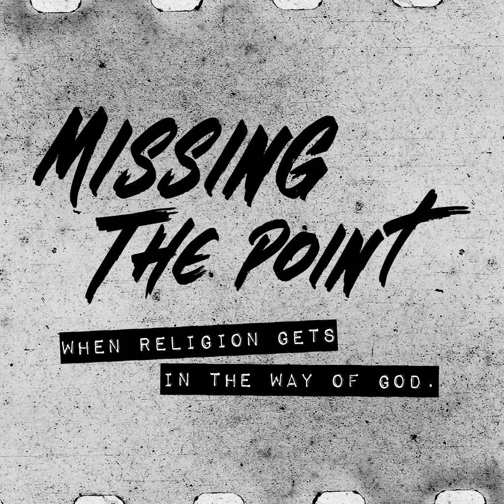 Missing The Point: When Religion Gets In The Way Of God
